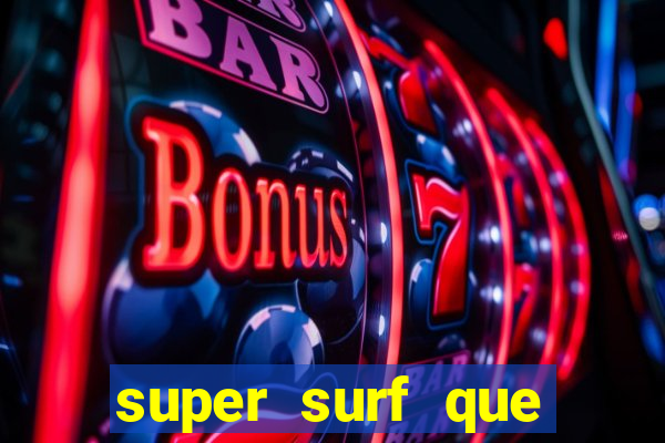 super surf que ganha dinheiro